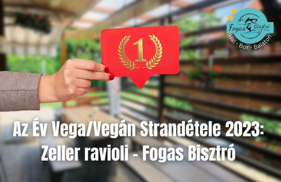 Az Év Vega/Vegán Strandétele 2023 -ban: a Fogas Bisztró által készített Zeller ravioli!